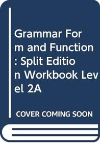 Grammar Form and Function: Split Edition Workbook Level 2A