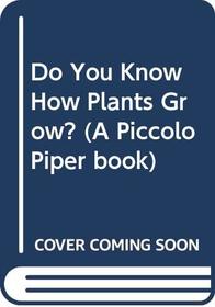 Do You Know How Plants Grow? (A Piccolo Piper Book)