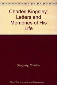 Charles Kingsley: Letters and Memories of His Life