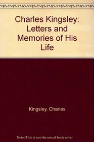Charles Kingsley: Letters and Memories of His Life