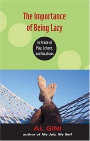 The Importance of Being Lazy: In Praise of Play, Leisure, and Vacations