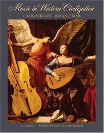 Music in Western Civilization, Volume C: Romanticism to the Present