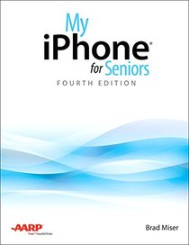 My iPhone for Seniors: Covers all iPhones running iOS 11 (4th Edition)