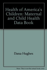 The Health of America's Children: Maternal and Child Health Data Book