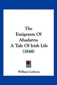 The Emigrants Of Ahadarra: A Tale Of Irish Life (1848)