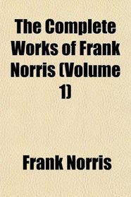 The Complete Works of Frank Norris (Volume 1)