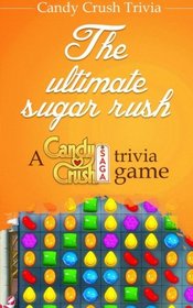 Candy Crush Trivia: The ultimate sugar rush A Candy Crush Saga trivia game