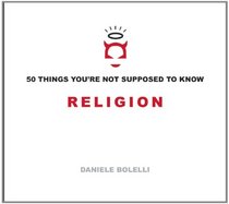 50 Things You're Not Supposed To Know: Religion
