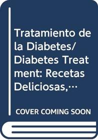 Tratamiento de la Diabetes/ Diabetes Treatment: Recetas Deliciosas, Convariaciones Practicas Para Toda LA Familia Y Con Una Guia Dietetica (Spanish Edition)