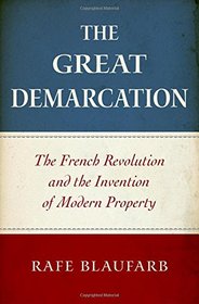 The Great Demarcation: The French Revolution and the Invention of Modern Property