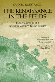 The Renaissance in the Fields: Family Memoirs of a Fifteenth-Century Tuscan Peasant