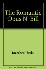 The Romantic Opus N' Bill