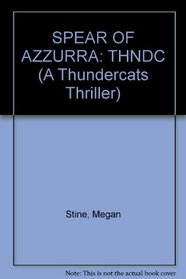 SPEAR OF AZZURRA: THNDC (A Thundercats Thriller)