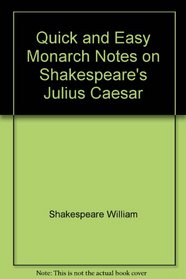 Quick and Easy Monarch Notes on Shakespeare's Julius Caesar (Monarch's Quick and Easy Notes)