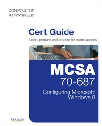 MCSA 70-687 Cert Guide: Configuring Microsoft Windows 8: Configuring Microsoft Windows 8