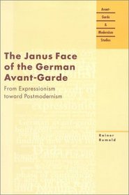 The Janus Face of the German Avant-Garde: From Expressionism Toward Postmodernism (Avant-Garde & Modernism Studies)