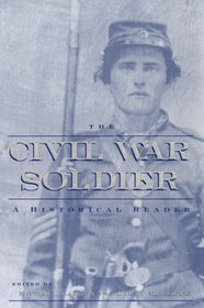 The Civil War Soldier: A Historical Reader