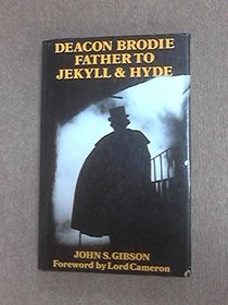 Deacon Brodie Father to Jekyll and Hyde