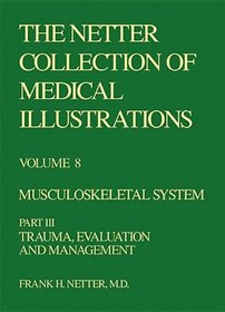 Musculoskeletal System: Trauma, Evaluation, and Management (Netter Collection of Medical Illustrations, Volume 8, Part 3)