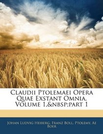 Claudii Ptolemaei Opera Quae Exstant Omnia, Volume 1, part 1