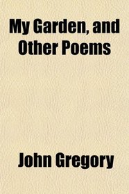 My Garden, and Other Poems