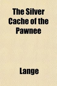 The Silver Cache of the Pawnee