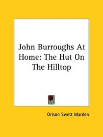 John Burroughs at Home: The Hut on the Hilltop