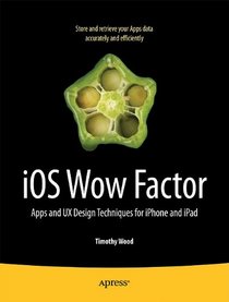 iOS Wow Factor: Apps and UX Design Techniques for iPhone and iPad