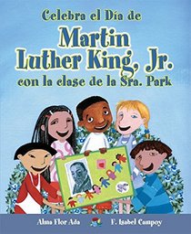 Celebra El Dia de Martin Luther King, Jr. Con La Clase de La Sra. Park (Cuentos Para Celebrar / Stories To Celebrate) (Spanish Edition)