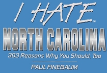 I Hate North Carolina: 303 Reasons Why You Should, Too (I Hate Series)