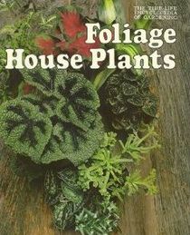 Time Life Encyclopedia of Gardening -- Foliage House plants