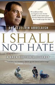 I Shall Not Hate: A Gaza Doctor's Journey