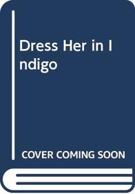 Dress Her in Indigo