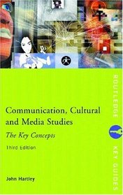 Communication, Cultural and Media Studies: The Key Concepts (Routledge Key Guides)