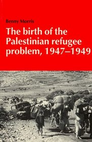 The Birth of the Palestinian Refugee Problem, 1947-1949 (Cambridge Middle East Library)
