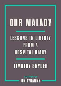 Our Malady: Lessons in Liberty from a Hospital Diary