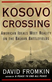 Kosovo Crossing: American Ideals Meet Reality On The Balkan Battlefields