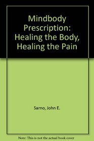 Mindbody Prescription: Healing the Body, Healing the Pain