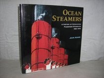 Ocean Steamers : A History of Ocean-Going Passenger Steamships 1820-1970