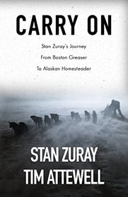 Carry On: Stan Zuray's Journey from Boston Greaser to Alaskan Homesteader