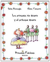 La princesa no quiero y el principe quiero/ The Princess Doesn't Want And The Prince Wants (Princesas Fabulosas/ Fabulous Princesses) (Spanish Edition)
