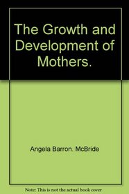 The Growth and Development of Mothers.