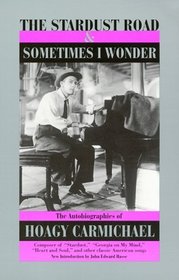 The Stardust Road  Sometimes I Wonder: The Autobiography of Hoagy Carmichael