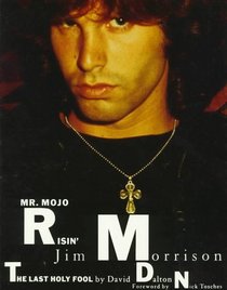 Mr. Mojo Risin': Jim Morrison, the Last Holy Fool