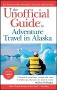 The Unofficial Guide to Adventure Travel in Alaska (Unofficial Guides)