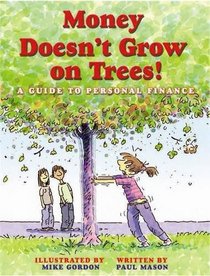 Money Doesn't Grow on Trees!: A Guide to Managing Your Money
