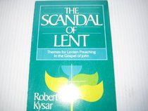The scandal of Lent: Themes for Lenten preaching in the Gospel of John