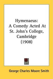 Hymenaeus: A Comedy Acted At St. John's College, Cambridge (1908)