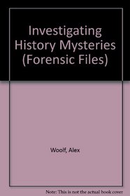 Investigating History Mysteries (Forensic Files)