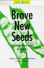 Brave New Seeds: The Threat of GM Crops to Farmers (Global Issues Series (Zed Books).)